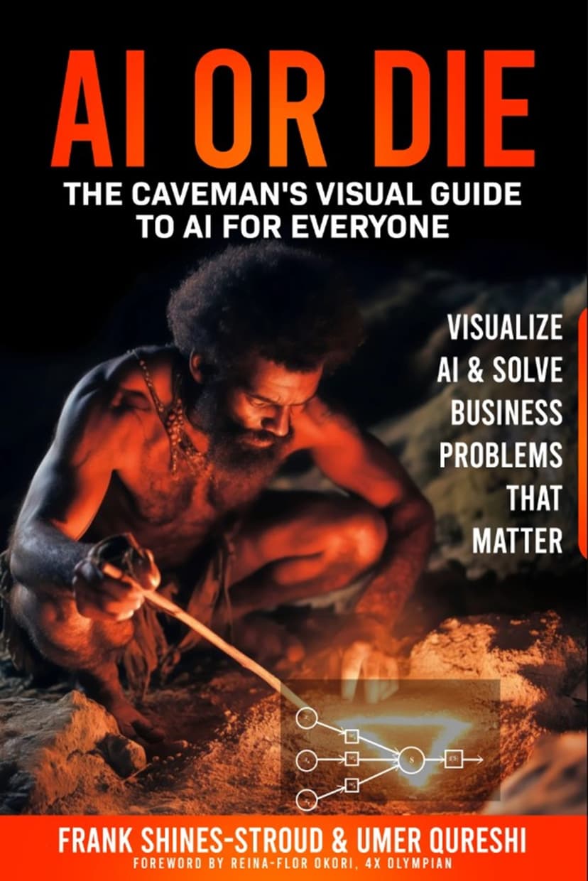 AI or Die - The Caveman's Visual Guide to AI for Everyone by Frank Shines